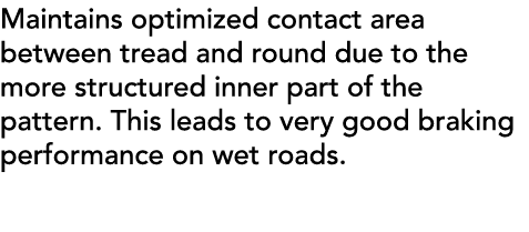 Maintains optimized contact area between tread and round due to the more structured inner part of the pattern. This l...